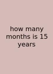 How Many Months Is 15 Years