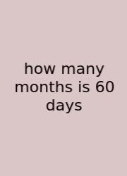 How Many Months Is 60 Days