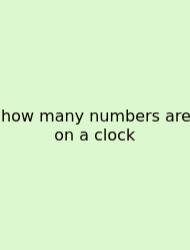 How Many Numbers Are On A Clock
