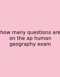 How Many Questions Are On The Ap Human Geography Exam