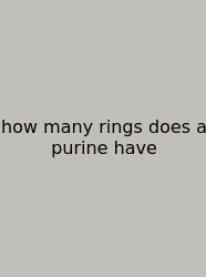 How Many Rings Does A Purine Have