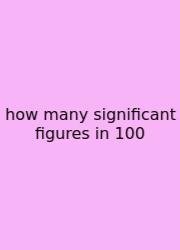How Many Significant Figures In 100