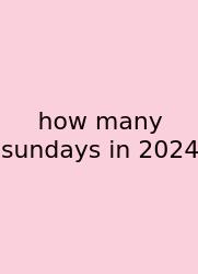 How Many Sundays In 2024
