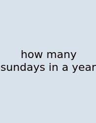How Many Sundays In A Year