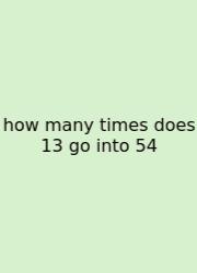 How Many Times Does 13 Go Into 54