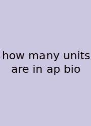 How Many Units Are In Ap Bio