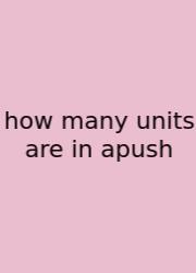 How Many Units Are In Apush