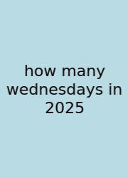 How Many Wednesdays In 2025