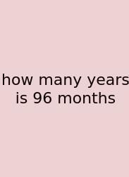 How Many Years Is 96 Months