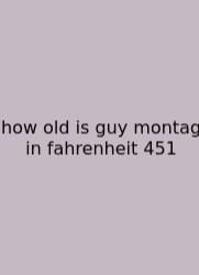 How Old Is Guy Montag In Fahrenheit 451