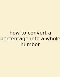 How To Convert A Percentage Into A Whole Number