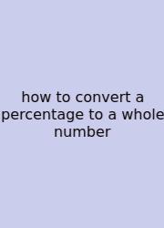 How To Convert A Percentage To A Whole Number