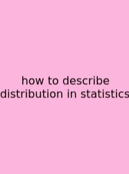 How To Describe Distribution In Statistics