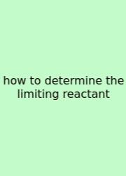 How To Determine The Limiting Reactant