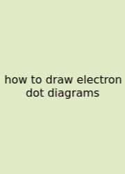 How To Draw Electron Dot Diagrams