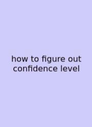 How To Figure Out Confidence Level