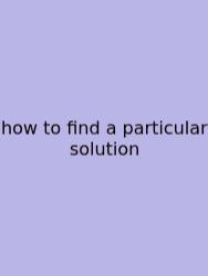 How To Find A Particular Solution
