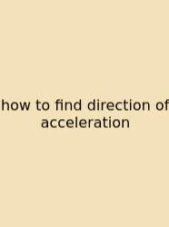 How To Find Direction Of Acceleration