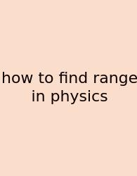 How To Find Range In Physics