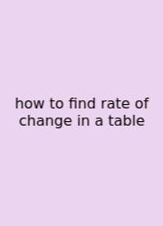 How To Find Rate Of Change In A Table