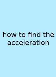 How To Find The Acceleration