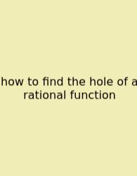 How To Find The Hole Of A Rational Function
