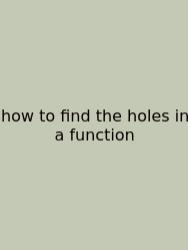 How To Find The Holes In A Function