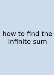 How To Find The Infinite Sum