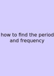 How To Find The Period And Frequency