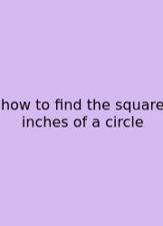 How To Find The Square Inches Of A Circle