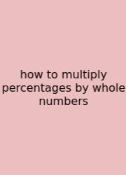 How To Multiply Percentages By Whole Numbers