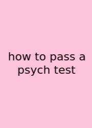 How To Pass A Psych Test
