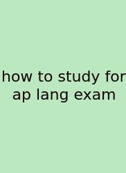How To Study For Ap Lang Exam