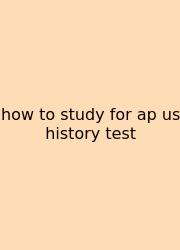 How To Study For Ap Us History Test
