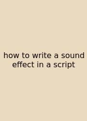 How To Write A Sound Effect In A Script