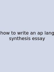 How To Write An Ap Lang Synthesis Essay