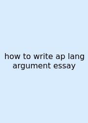 How To Write Ap Lang Argument Essay