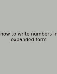 How To Write Numbers In Expanded Form