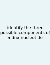 Identify The Three Possible Components Of A Dna Nucleotide