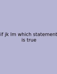 If Jk Lm Which Statement Is True