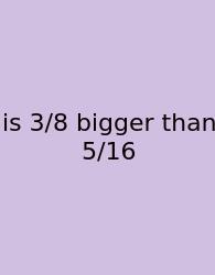 Is 3/8 Bigger Than 5/16