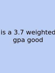 Is A 3.7 Weighted Gpa Good
