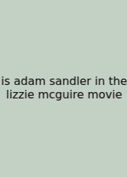 Is Adam Sandler In The Lizzie Mcguire Movie