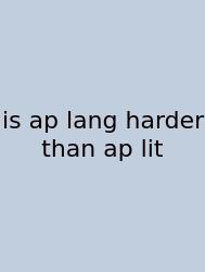 Is Ap Lang Harder Than Ap Lit