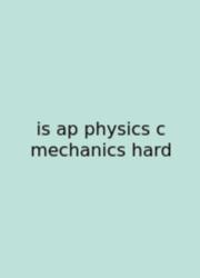 Is Ap Physics C Mechanics Hard