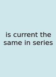 Is Current The Same In Series