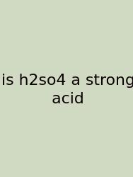 Is H2so4 A Strong Acid