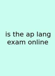 Is The Ap Lang Exam Online
