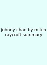 Johnny Chan By Mitch Raycroft Summary