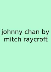 Johnny Chan By Mitch Raycroft